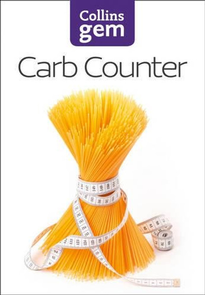 Carb Counter: A Clear Guide to Carbohydrates in Everyday Foods (Collins Gem)