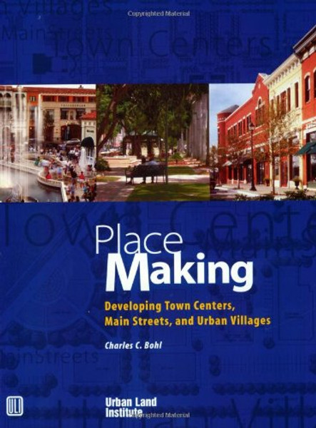 Place Making: Developing Town Centers, Main Streets, and Urban Villages