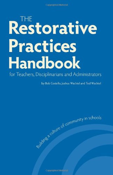 Restorative Practices Handbook for Teachers, Disciplinarians and Administrators