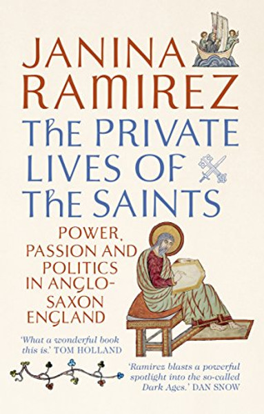 The Private Lives of the Saints: Power, Passion, and Politics in Anglo-Saxon England