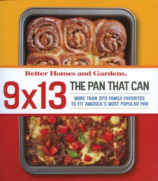 9 X 13: The Pan That Can (Better Homes and Gardens Cooking)