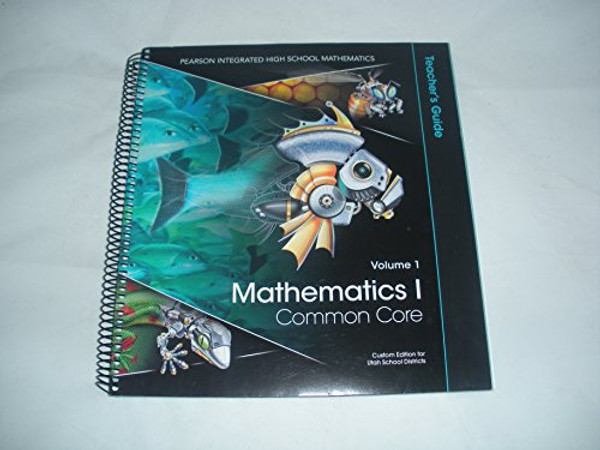 Mathematics I Common Core Teacher's Guide Volume 1