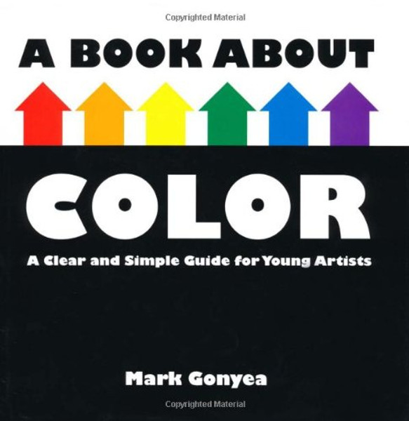 A Book About Color: A Clear and Simple Guide for Young Artists