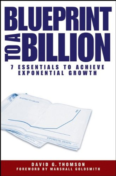 Blueprint to a Billion: 7 Essentials to Achieve Exponential Growth