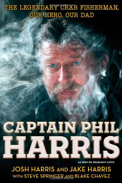 Captain Phil Harris: The Legendary Crab Fisherman, Our Hero, Our Dad
