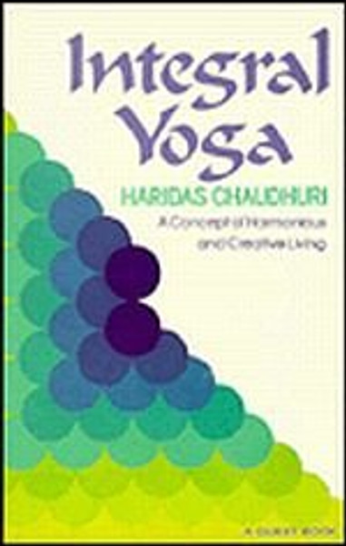 Integral Yoga: A Concept of Harmonious and Creative Living (A Quest book)