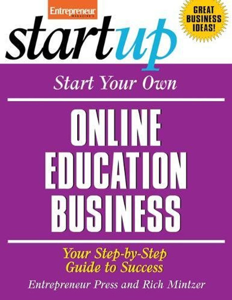 Start Your Own Online Education Business: Your Step-By-Step Guide to Success (StartUp Series)