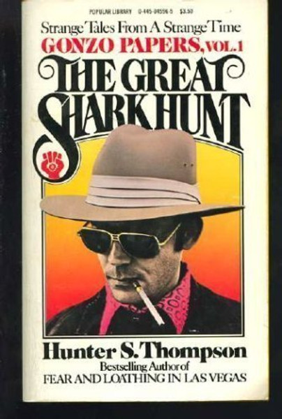 The Great Shark Hunt: Strange Tales from a Strange Time (Gonzo Papers, Vol. 1)