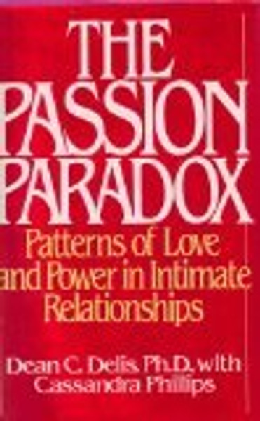 The Passion Paradox: Patterns of Love and Power in Intimate Relationships