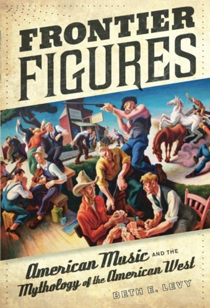 Frontier Figures: American Music and the Mythology of the American West