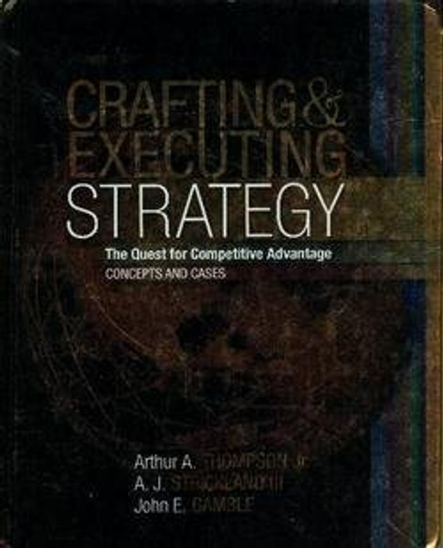 Crafting and Executing Strategy: The Quest for Competitive Advantage: Concepts and Cases