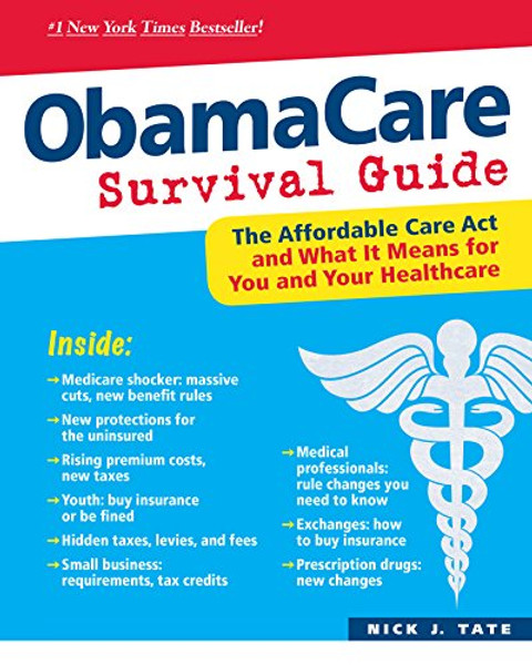 ObamaCare Survival Guide: The Affordable Care Act and What It Means for You and Your Healthcare