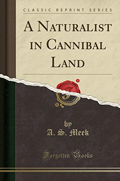 A Naturalist in Cannibal Land (Classic Reprint)