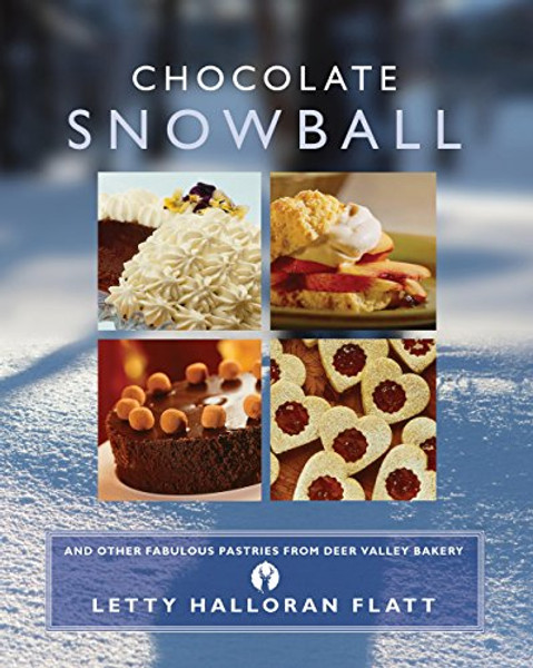 Chocolate Snowball: and Other Fabulous Pastries from Deer Valley Bakery