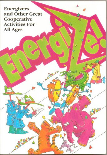 Energize! Energizers and Other Great Cooperative Activities for All Ages