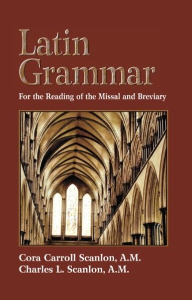 Latin Grammar: Grammar Vocabularies, and Exercises in Preparation for the Reading of the Missal and Breviary