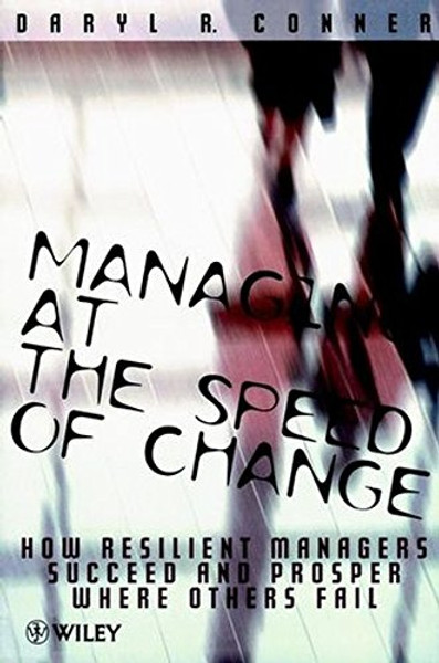 Managing at the Speed of Change: How Resilient Managers Succeed and Prosper Where Others Fail (Manag