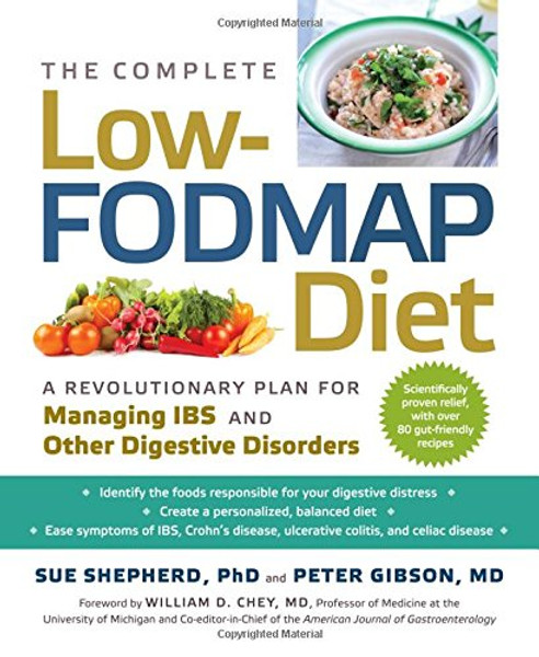 The Complete Low-FODMAP Diet: A Revolutionary Plan for Managing IBS and Other Digestive Disorders