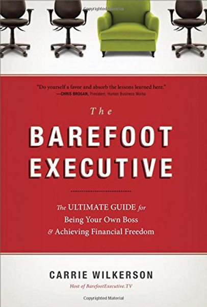 The Barefoot Executive: The Ultimate Guide for Being Your Own Boss and Achieving Financial Freedom