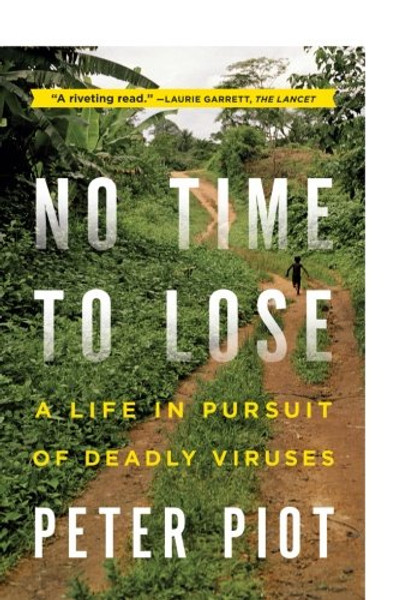 No Time to Lose: A Life in Pursuit of Deadly Viruses