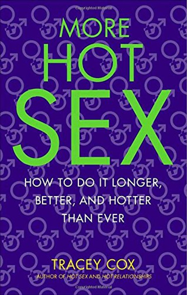 More Hot Sex: How to Do It Longer, Better, and Hotter Than Ever