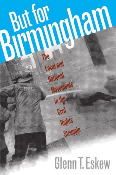 But for Birmingham: The Local and National Movements in the Civil Rights Struggle