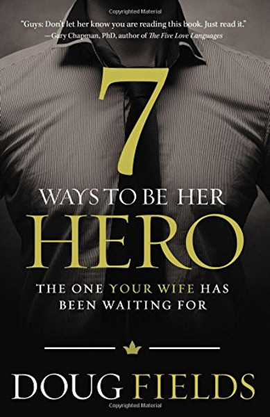 7 Ways to Be Her Hero: The One Your Wife Has Been Waiting For