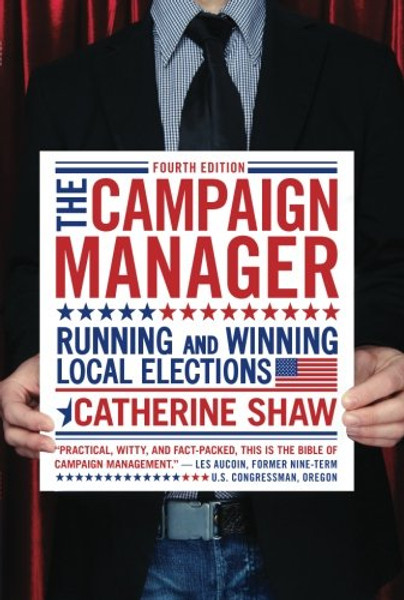 The Campaign Manager: Running and Winning Local Elections (Campaign Manager: Running & Winning Local Elections)