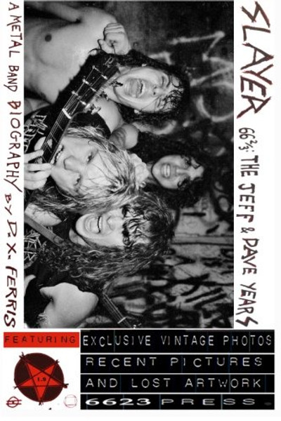 Slayer 66 2/3: The Jeff & Dave Years. A Metal Band Biography.: Including the Thrash Kings' Early Days, the Palladium Riot, the Seat Cushion Chaos ... Mosh Memorial, and More Scenes From the Abyss