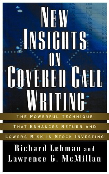 New Insights on Covered Call Writing: The Powerful Technique That Enhances Return and Lowers Risk in Stock investing