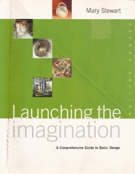 Launching The Imagination: A Comprehensive Guide To Basic Design