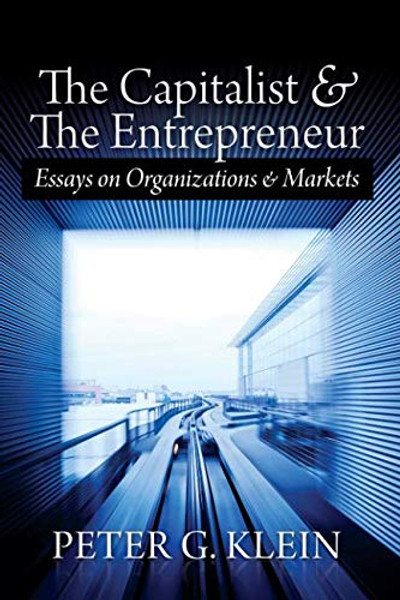 The Capitalist and The Entrepreneur: Essays on Organizations and Markets