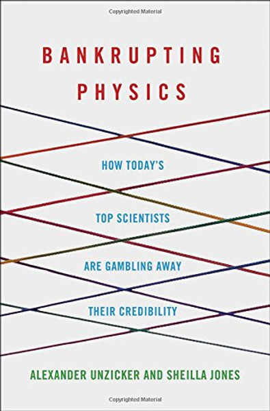 Bankrupting Physics: How Today's Top Scientists are Gambling Away Their Credibility (MacSci)