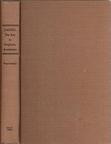 Daniel: The Key to Prophetic Revelation: A Commentary