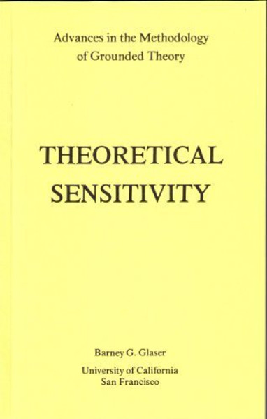 Theoretical Sensitivity: Advances in the Methodology of Grounded Theory