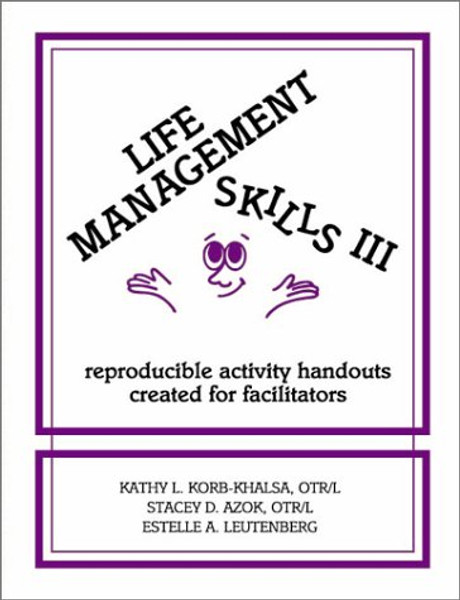Life Management Skills III: Reproducible Activity Handouts Created for Facilitators