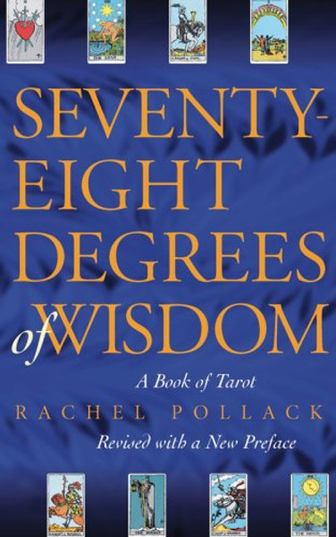 Seventy-Eight Degrees of Wisdom: A Book of Tarot