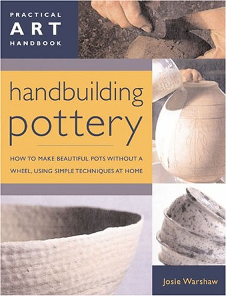 Handbuilding Pottery: Practical Art Handbook