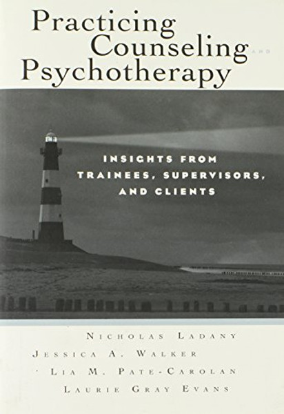 Practicing Counseling and Psychotherapy: Insights from Trainees, Supervisors and Clients