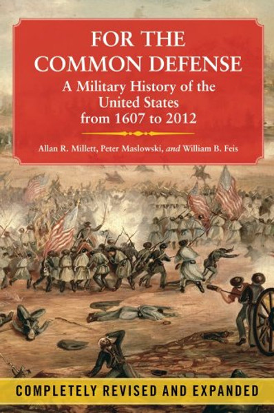 For the Common Defense: A Military History of the United States from 1607 to 2012, 3rd Edition