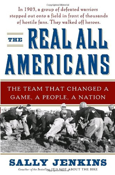 The Real All Americans: The Team That Changed a Game, a People, a Nation