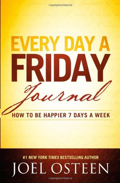 Every Day a Friday Journal: How to Be Happier 7 Days a Week
