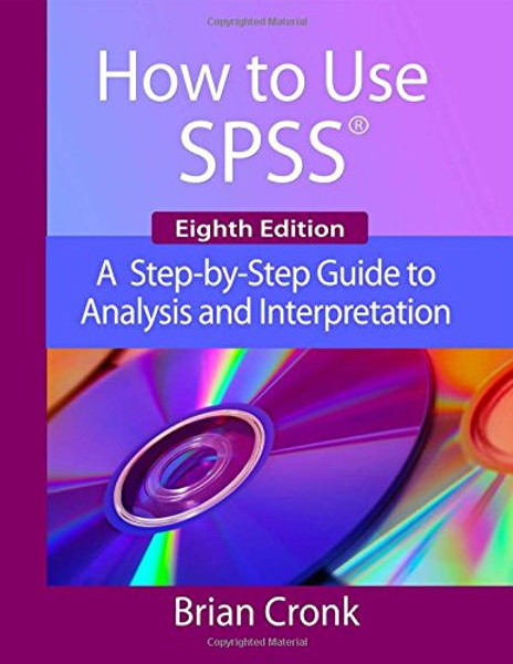 How to Use IBM SPSS Statistics: A Step-By-Step Guide to Analysis and Interpretation