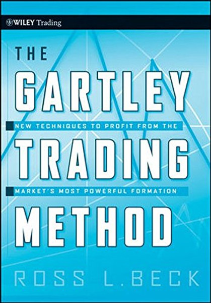 The Gartley Trading Method: New Techniques To Profit from the Markets Most Powerful Formation
