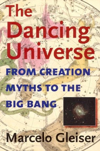 The Dancing Universe: From Creation Myths to the Big Bang (Understanding Science and Technology)