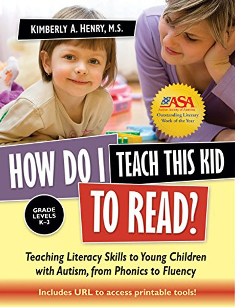 How Do I Teach This Kid to Read?: Teaching Literacy Skills to Young Children with Autism, from Phonics to Fluency