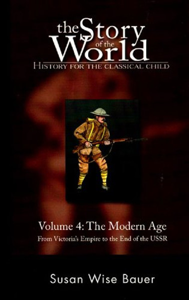 The Story of the World: History for the Classical Child, Volume 4: The Modern Age: From Victoria's Empire to the End of the USSR