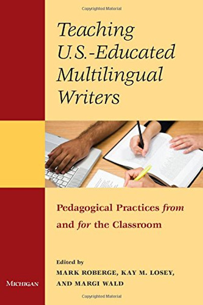 Teaching U.S.-Educated Multilingual Writers: Pedagogical Practices from and for the Classroom