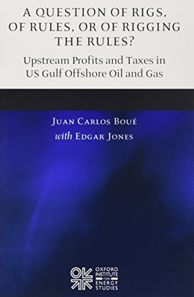 A Question of Rigs, of Rules, or of Rigging the Rules?: Understanding the Profitability and Prospects of Upstream Oil Activities in the Gulf of Mexico