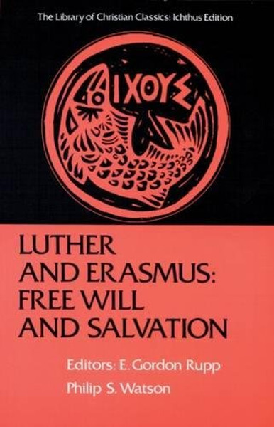 Luther and Erasmus: Free Will and Salvation (The Library of Christian Classics)